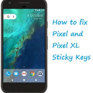 How to fix Google Pixel XL and Google Pixel Sticky Volume and Power