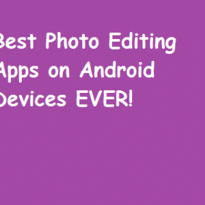 Top Best 6 Android Photo Editing Application for your Devices