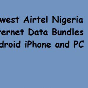 Newest Airtel Nigeria Internet Data Bundles on Android iPhone and PC